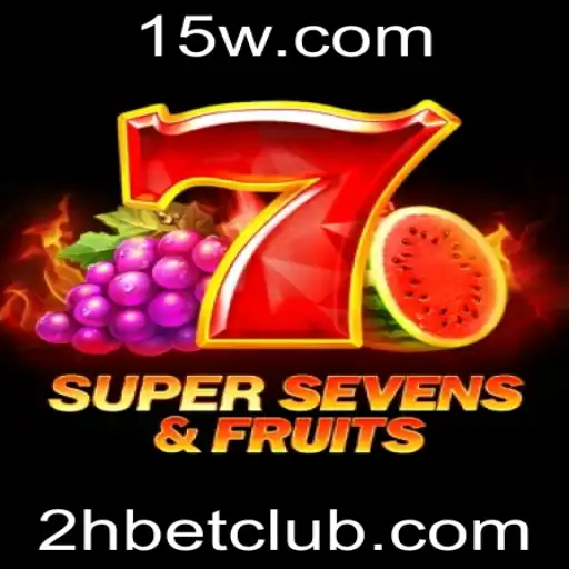 Explorando o Mundo de 7SuperSevensFruits e a Estratégia 2H bet